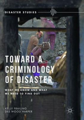 Toward a Criminology of Disaster: What We Know and What We Need to Find Out (Disaster Studies)