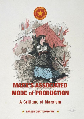 Marx's Associated Mode of Production: A Critique of Marxism (Marx, Engels, and Marxisms)