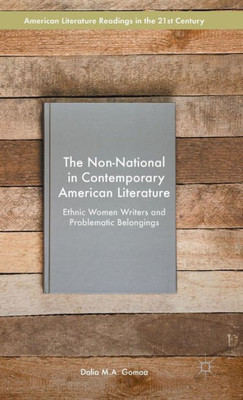 The Non-National in Contemporary American Literature: Ethnic Women Writers and Problematic Belongings (American Literature Readings in the 21st Century)