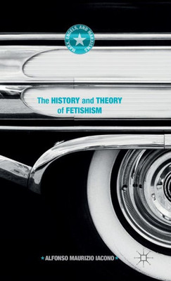 The History and Theory of Fetishism (Marx, Engels, and Marxisms)