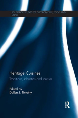Heritage Cuisines: Traditions, identities and tourism (Routledge Studies of Gastronomy, Food and Drink)