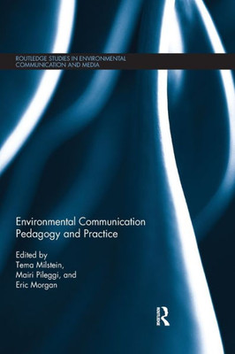 Environmental Communication Pedagogy and Practice (Routledge Studies in Environmental Communication and Media)