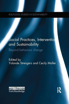 Social Practices, Intervention and Sustainability: Beyond behaviour change (Routledge Studies in Sustainability)