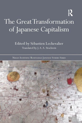 The Great Transformation of Japanese Capitalism (Nissan Institute/Routledge Japanese Studies)