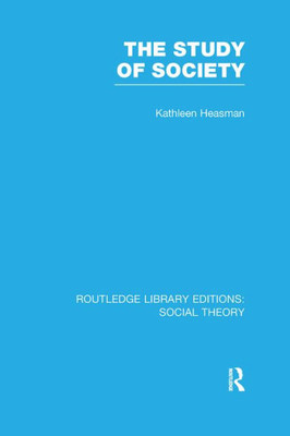 The Study of Society (RLE Social Theory) (Routledge Library Editions: Social Theory)