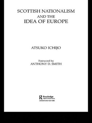 Scottish Nationalism and the Idea of Europe: Concepts of Europe and the Nation (British Politics and Society)