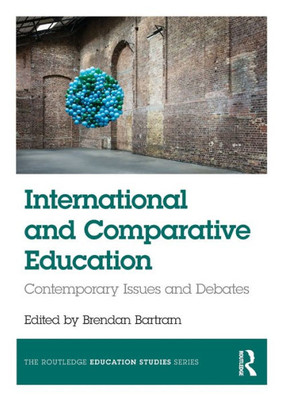 International and Comparative Education: Contemporary Issues and Debates (The Routledge Education Studies Series)