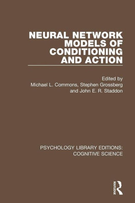 Neural Network Models of Conditioning and Action (Psychology Library Editions: Cognitive Science)