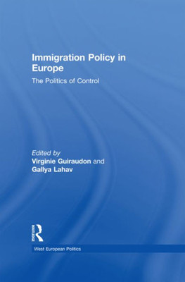 Immigration Policy in Europe: The Politics of Control (West European Politics)