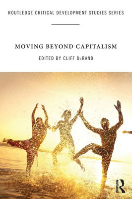 Moving Beyond Capitalism (Routledge Critical Development Studies)