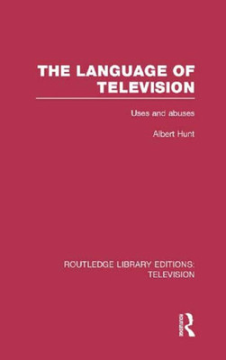 The Language of Television: Uses and Abuses (Routledge Library Editions: Television)