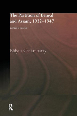 The Partition of Bengal and Assam, 1932-1947: Contour of Freedom
