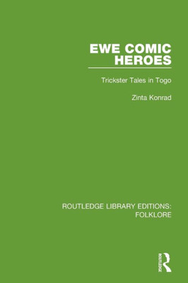 Ewe Comic Heroes (RLE Folklore): Trickster Tales in Togo (Routledge Library Editions: Folklore)
