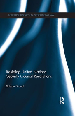 Resisting United Nations Security Council Resolutions (Routledge Research in International Law)