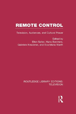 Remote Control: Television, Audiences, and Cultural Power (Routledge Library Editions: Television)