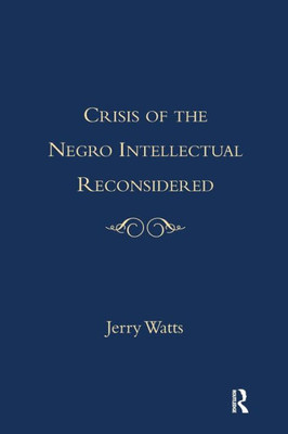 The Crisis of the Negro Intellectual Reconsidered: A Retrospective
