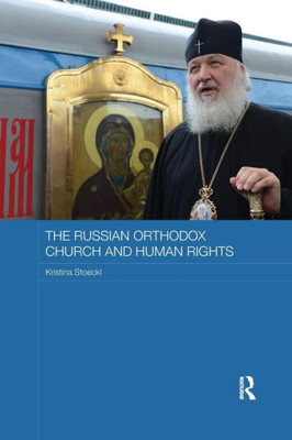 The Russian Orthodox Church and Human Rights (Routledge Religion, Society and Government in Eastern Europe and the Former Soviet States)