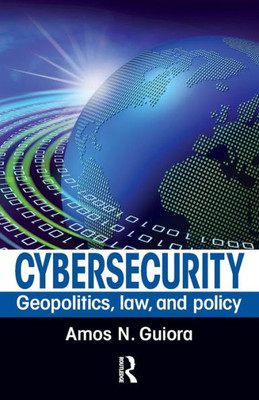Cybersecurity: Geopolitics, law, and policy