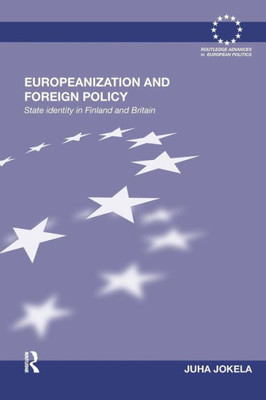 Europeanization and Foreign Policy: State Identity in Finland and Britain (Routledge Advances in European Politics)