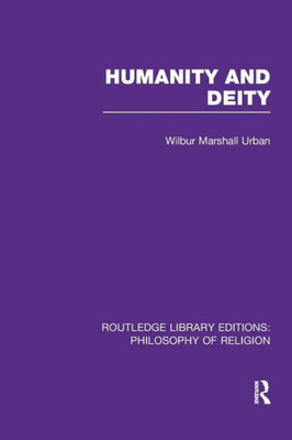 Humanity and Deity (Routledge Library Editions: Philosophy of Religion)