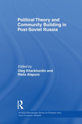 Political Theory and Community Building in Post-Soviet Russia (BASEES/Routledge Series on Russian and East European Studies)