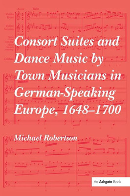Consort Suites and Dance Music by Town Musicians in German-Speaking Europe, 1648û1700