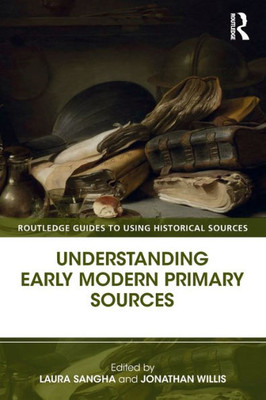 Understanding Early Modern Primary Sources (Routledge Guides to Using Historical Sources)