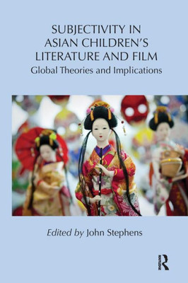 Subjectivity in Asian Children's Literature and Film: Global Theories and Implications (Children's Literature and Culture)
