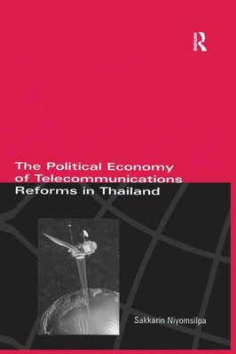 The Political Economy of Telecommunicatons Reforms in Thailand