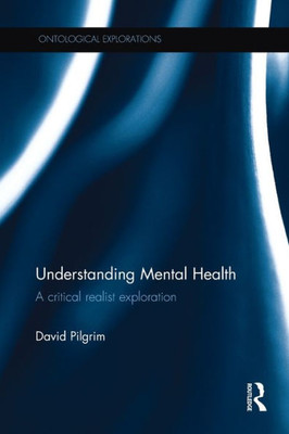 Understanding Mental Health: A critical realist exploration (Ontological Explorations (Routledge Critical Realism))