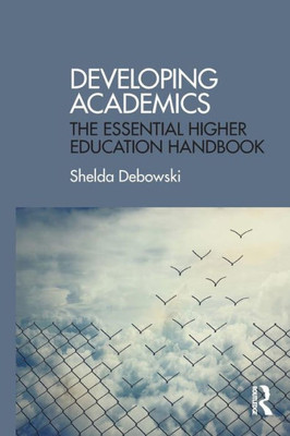Developing Academics: The essential higher education handbook