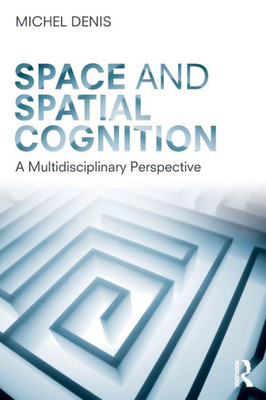 Space and Spatial Cognition: A Multidisciplinary Perspective