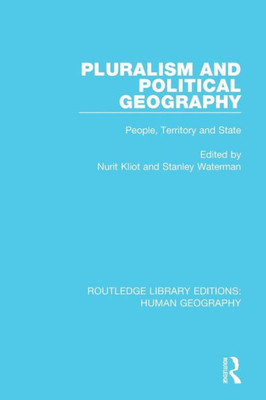 Pluralism and Political Geography: People, Territory and State (Routledge Library Editions: Human Geography)