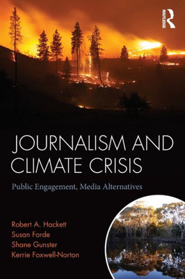 Journalism and Climate Crisis: Public Engagement, Media Alternatives (Communication and Society)