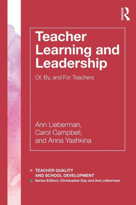 Teacher Learning and Leadership: Of, By, and For Teachers (Teacher Quality and School Development)