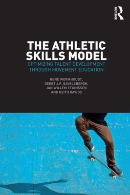 The Athletic Skills Model: Optimizing Talent Development Through Movement Education