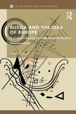 Russia and the Idea of Europe: A Study in Identity and International Relations (New International Relations)