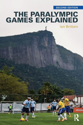 The Paralympic Games Explained: Second Edition