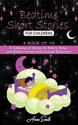 Bedtime short Stories for Childrens: 4 book of 10 A Collection of Stories for Kids to Relax and Reduce Anxiety and Increase Relaxation.