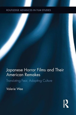 Japanese Horror Films and their American Remakes: Translating Fear, Adapting Culture (Routledge Advances in Film Studies)