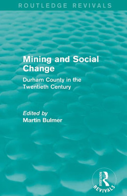 Mining and Social Change (Routledge Revivals): Durham County in the Twentieth Century