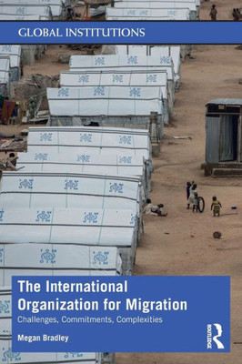 The International Organization for Migration (Global Institutions)