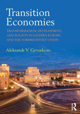 Transition Economies: Transformation, Development, and Society in Eastern Europe and the Former Soviet Union