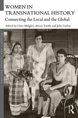 Women in Transnational History: Connecting the Local and the Global (Women's and Gender History)