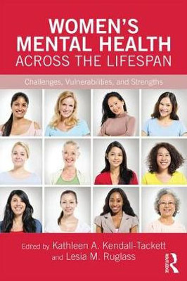 WomenÆs Mental Health Across the Lifespan: Challenges, Vulnerabilities, and Strengths (Clinical Topics in Psychology and Psychiatry)