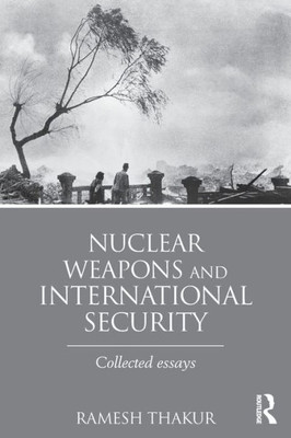Nuclear Weapons and International Security: Collected Essays (Routledge Global Security Studies)