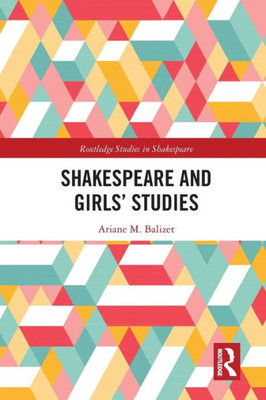 Shakespeare and Girls' Studies (Routledge Studies in Shakespeare)
