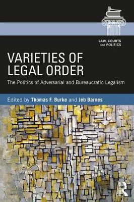 Varieties of Legal Order: The Politics of Adversarial and Bureaucratic Legalism (Law, Courts and Politics)