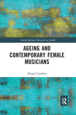 Ageing and Contemporary Female Musicians (Interdisciplinary Research in Gender)