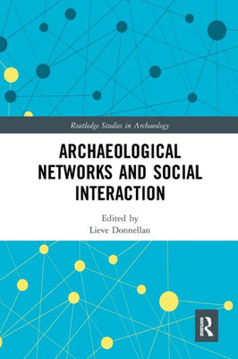 Archaeological Networks and Social Interaction (Routledge Studies in Archaeology)